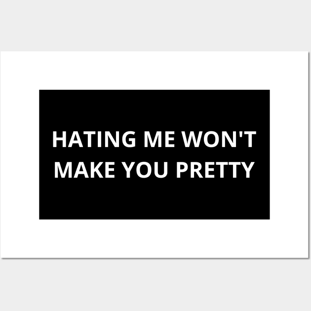 hating me won’t make you pretty Wall Art by mdr design